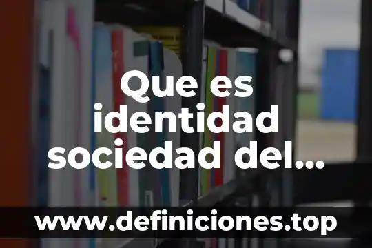 Que es identidad sociedad del conocimiento