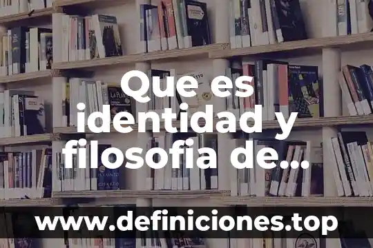 Que es identidad y filosofia de vida
