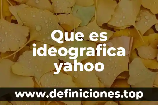 Que es ideografica yahoo