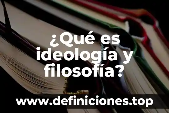 ¿Qué es ideología y filosofía?