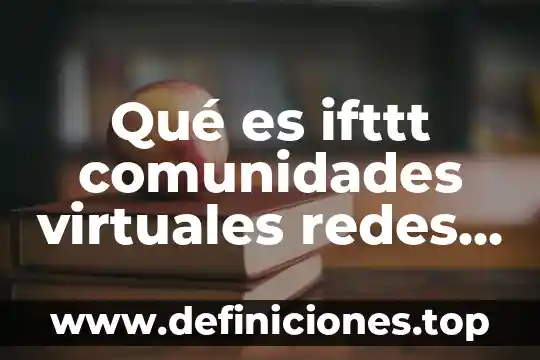 Comunidades expulsoras que es 3 Qué es ifttt comunidades virtuales redes virtuales y herramientas