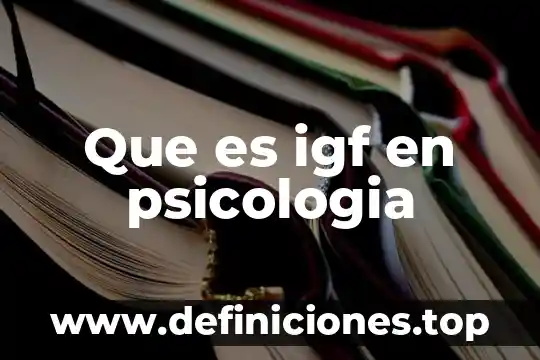 Que es igf en psicologia