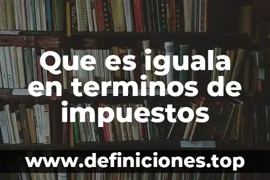 Qué es protoplasto en términos científicos 5 Que es iguala en terminos de impuestos
