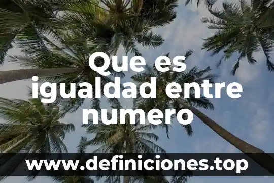 En derecho que es igualdad 7 Que es igualdad entre numero