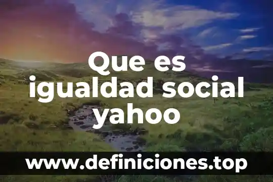 En derecho que es igualdad 8 Que es igualdad social yahoo
