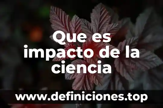 Que es impacto de la ciencia