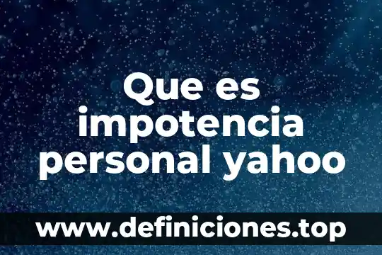 Que es impotencia personal yahoo