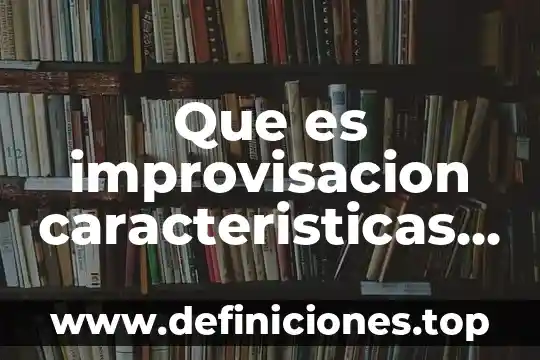 Que es culto y sus elementos 3 Que es improvisacion caracteristicas y elementos