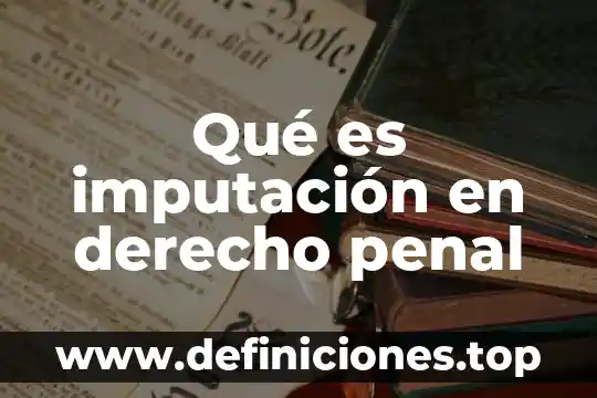 Qué es imputación en derecho penal