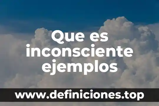 Que es inconsciente ejemplos