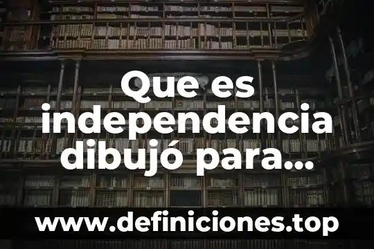 Que es un dibujo con perspectiva 8 Que es independencia dibujó para kinder