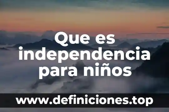 Que es independencia para niños