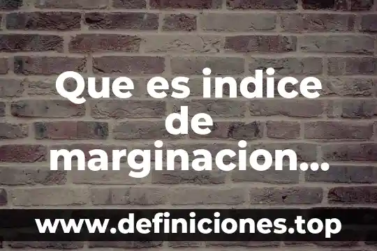 Que es indice de marginacion bajo