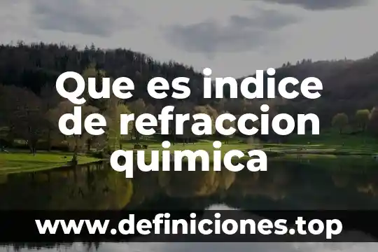 Que es indice de refraccion y en que se aplica 7 Que es indice de refraccion quimica