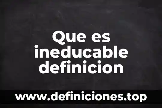 Que es ineducable definicion
