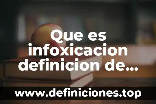 Que es infoxicacion definicion de un libreo