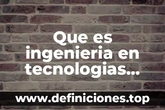 Que es ingenieria en tecnologias computacionales