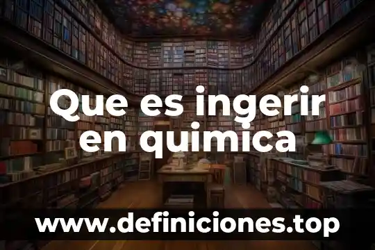 Que es un inferir en quimica 3 Que es ingerir en quimica