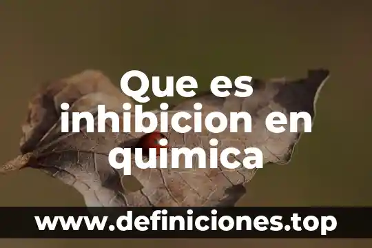 Que es inhibicion en quimica
