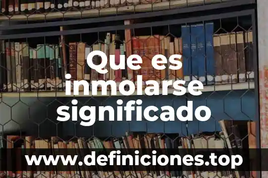 Significado que es la salud 6 Que es inmolarse significado