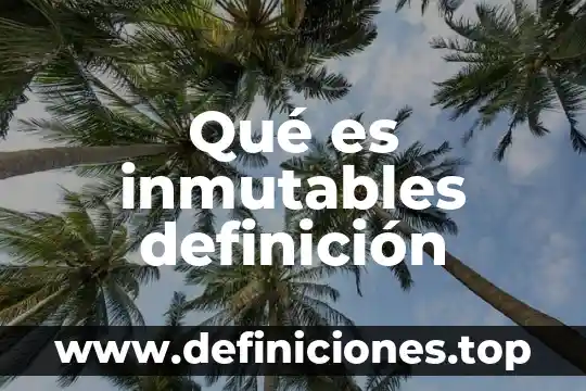 Qué es inmutables definición