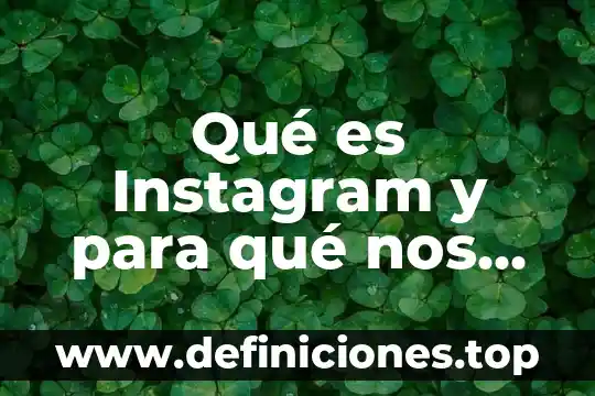 Socio comercial Instagram que es 3 Qué es Instagram y para qué nos sirve