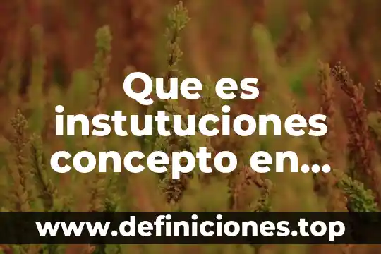 Que es internet definición abc 8 Que es instutuciones concepto en definicion abc