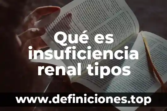 Qué es insuficiencia renal tipos
