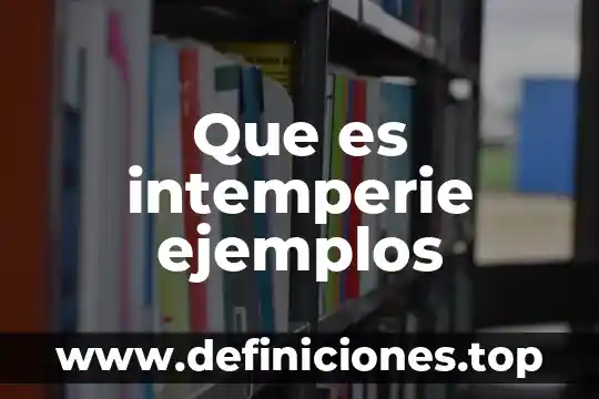 Que es intemperie ejemplos