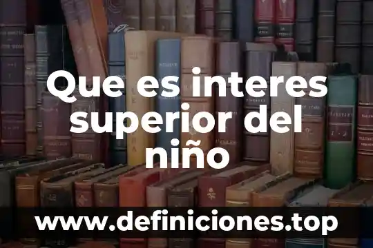 Qué es hombre superior 5 Que es interes superior del niño
