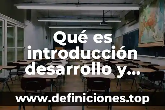 Conclusion de lo que es trabajar en preescolar 3 Qué es introducción desarrollo y conclusión ejemplos