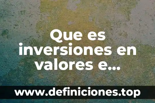 Que es inversiones en valores e inversiones en acciones