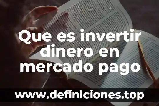Que es invertir dinero en mercado pago