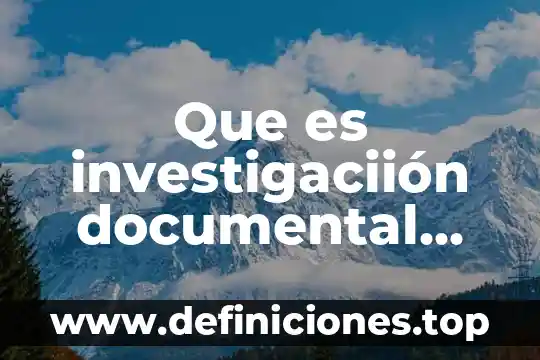Que es investigaciión documental oelectronica