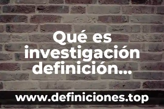 Que es un bien en derecho segun autores 7 Qué es investigación definición distintos autores