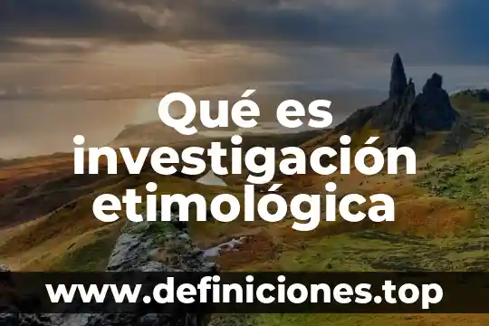 Qué es investigación etimológica