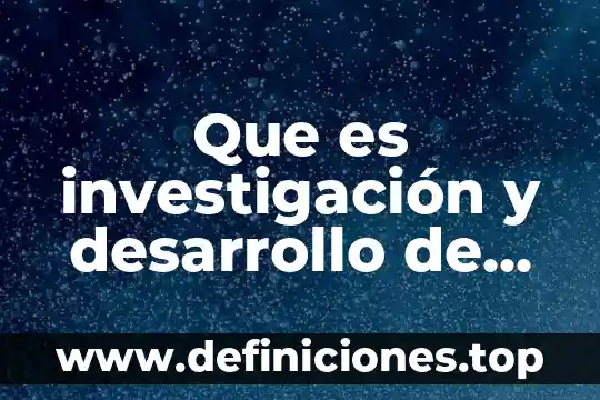 Que es el desarrollo segun baltes 5 Que es investigación y desarrollo de operaciones