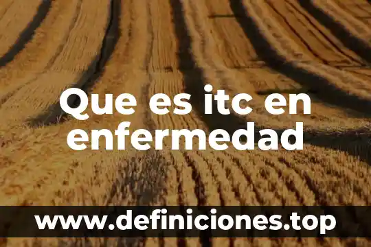 Que es itc en enfermedad