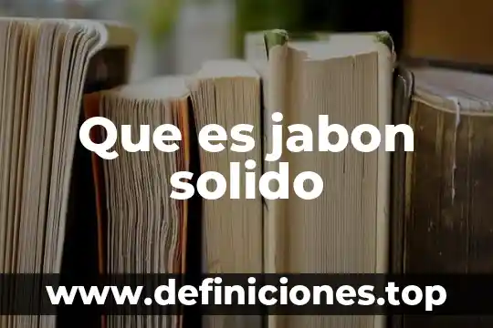 Qué es sólido líquido y gaseoso como cuales son 5 Que es jabon solido