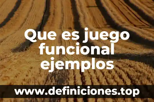 ¿Qué es área funcional de una empresa? 4 Que es juego funcional ejemplos