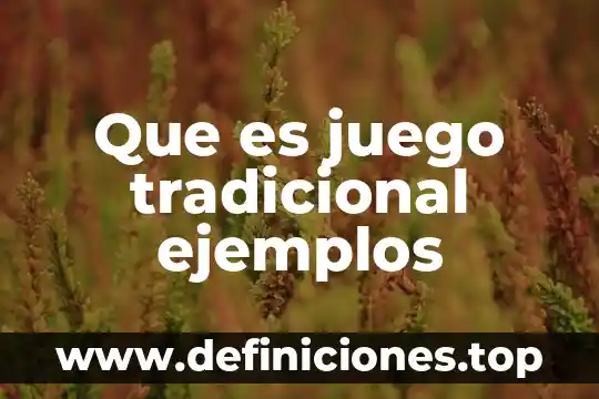 Que es el aprendizaje tradicional 7 Que es juego tradicional ejemplos