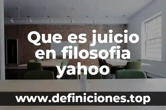 Que es juicio en filosofia yahoo