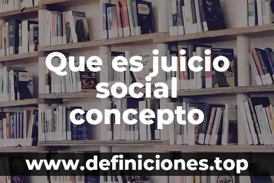 Qué es Educalurantes con su concepto 3 Que es juicio social concepto