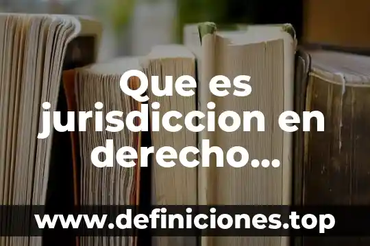 Que es la sucesion en derecho agrario 8 Que es jurisdiccion en derecho agrario
