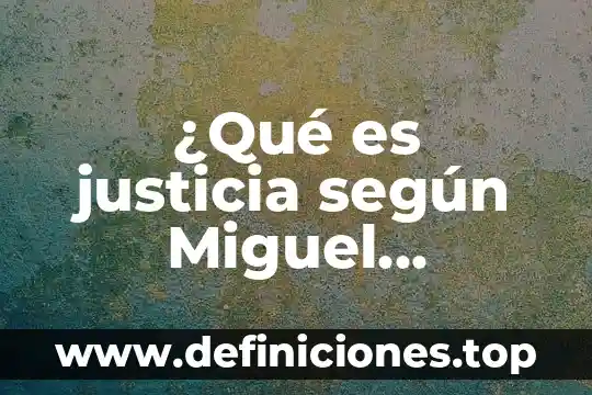 ¿Qué es justicia según Miguel Carbonell?