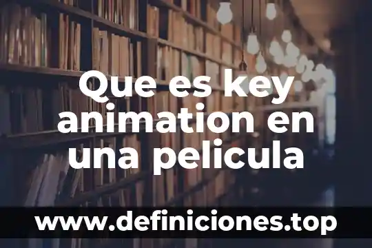 Que es un analisis semiotico de una pelicula 8 Que es key animation en una pelicula