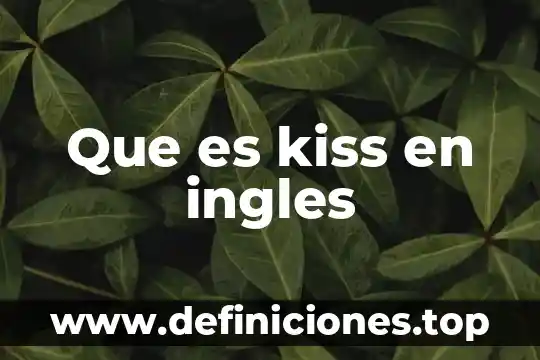 Que es homework en ingles y español 5 Que es kiss en ingles