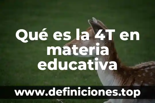 Qué es la 4T en materia educativa