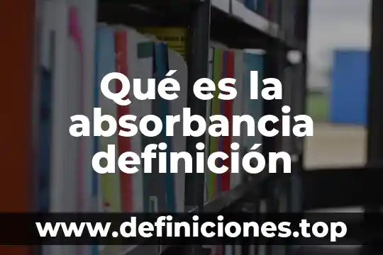 Qué es la absorbancia definición