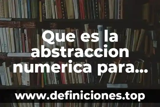 Que es una recta numerica en primaria 5 Que es la abstraccion numerica para irma fuenlabrada